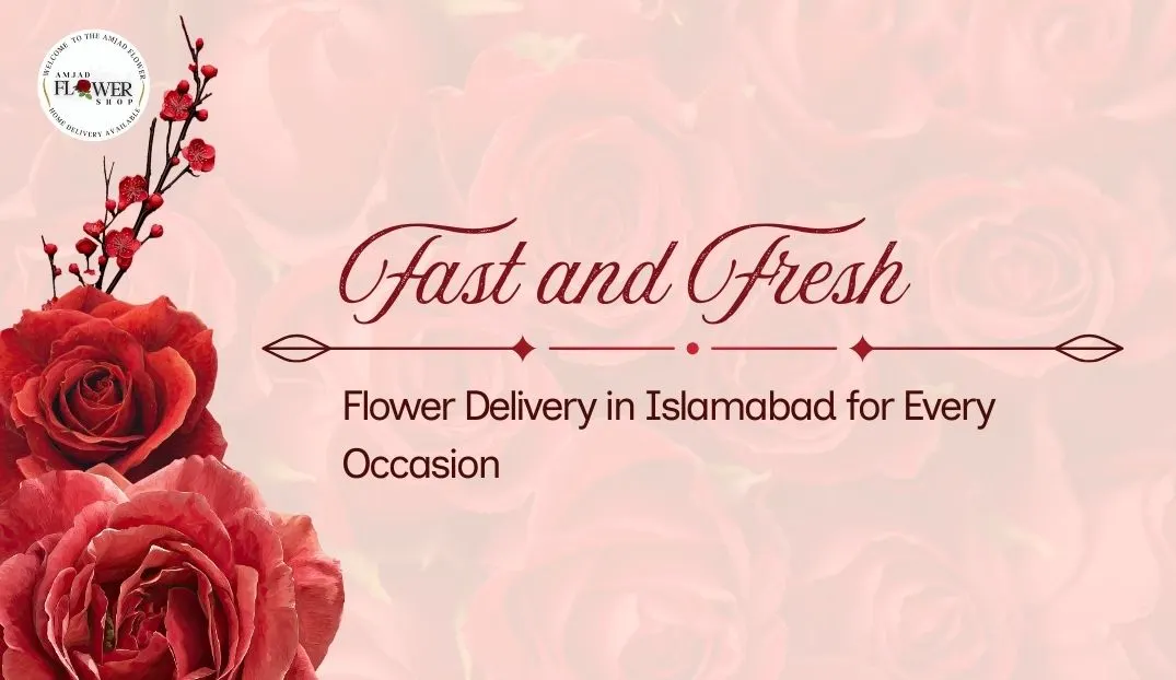 Fast and Fresh Flower Delivery in Islamabad for Every Occasion